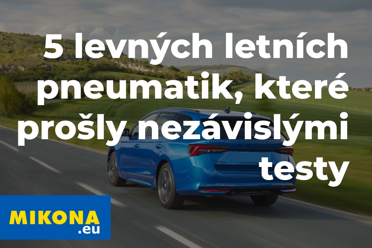 Levné letní pneumatiky 2026 – přehled modelů s výsledky z nezávislých testů pro běžnou každodenní jízdu