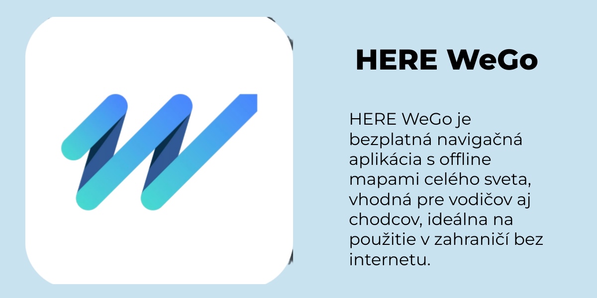 HERE WeGo je bezplatná navigačná aplikácia s offline mapami celého sveta, vhodná pre vodičov aj chodcov, ideálna na použitie v zahraničí bez internetu.