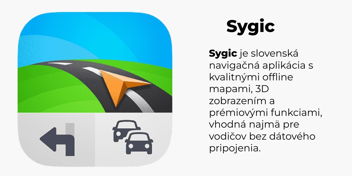 Sygic je slovenská navigačná aplikácia s kvalitnými offline mapami, 3D zobrazením a prémiovými funkciami, vhodná najmä pre vodičov bez dátového pripojenia.