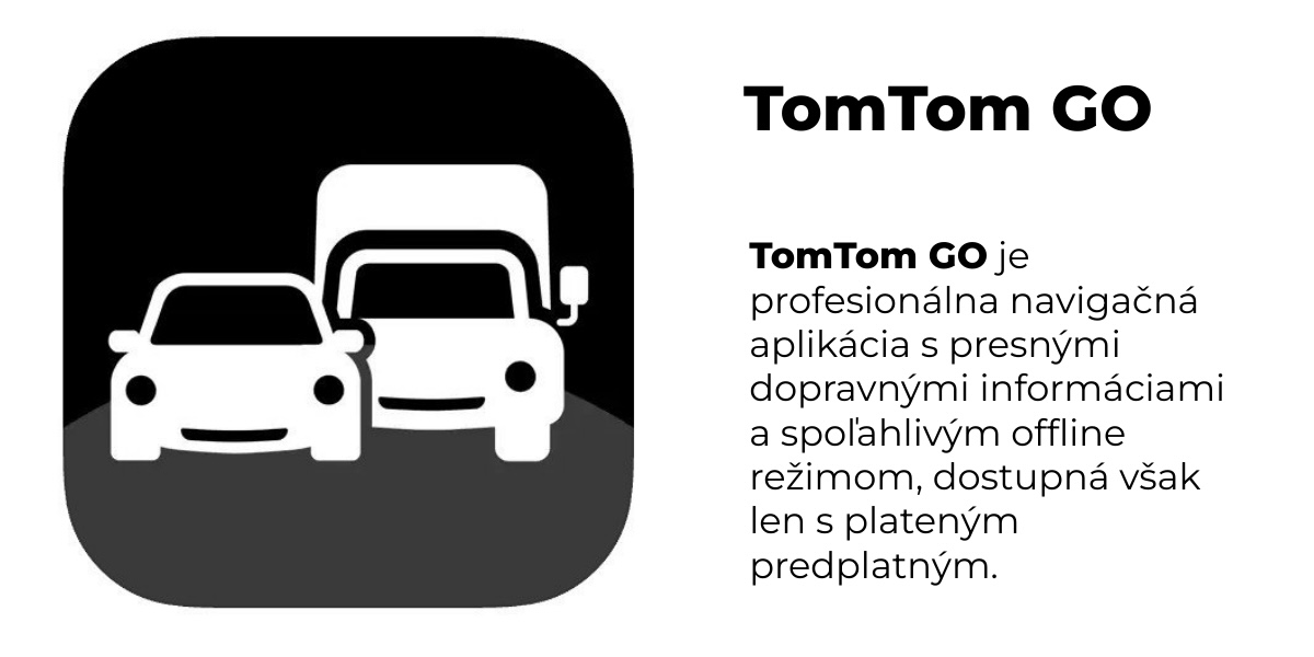 TomTom GO je profesionálna navigačná aplikácia s presnými dopravnými informáciami a spoľahlivým offline režimom, dostupná však len s plateným predplatným.