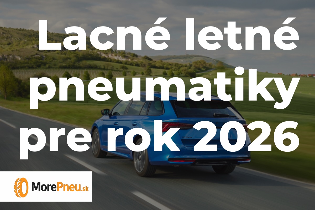 Lacné letné pneumatiky 2026 – prehľad modelov s výsledkami z nezávislých testov pre bežné každodenné jazdenie