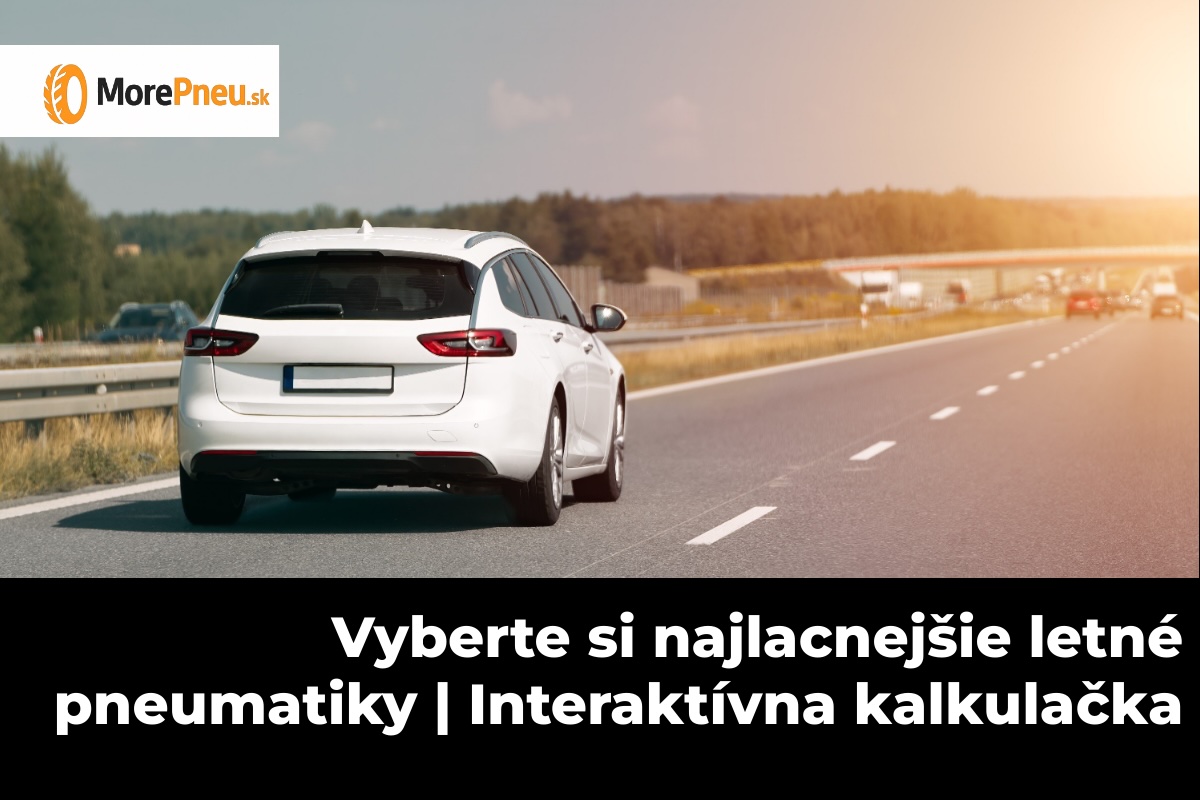 Výber lacných letných pneumatík Výber lacných letných pneumatík podľa výdrže, komfortu a ceny