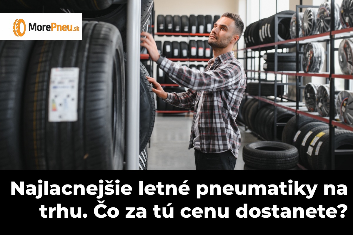 Najlacnejšie letné pneumatiky na trhu – prehľad modelov pre vodičov, ktorí hľadajú najnižšiu cenu