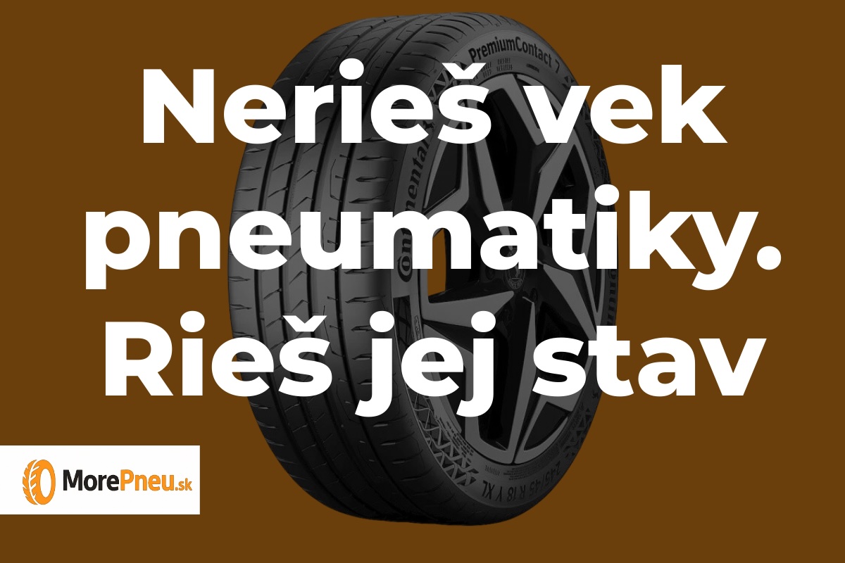 Nerieš vek pneumatiky. Rieš jej stav Grafika MorePneu.sk s pneumatikou Continental a textom Nerieš vek pneumatiky. Rieš jej stav.
