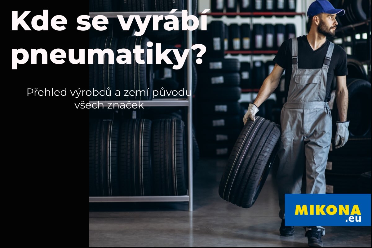 Kde se vyrábějí známé značky pneumatik? Kompletní přehled výrobců