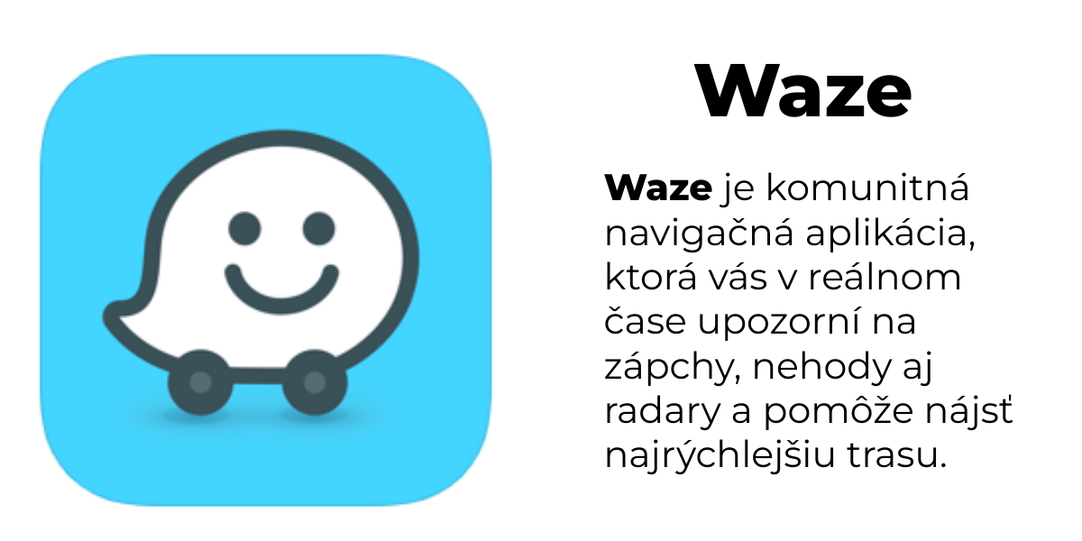 Waze je komunitná navigačná aplikácia, ktorá vás v reálnom čase upozorní na zápchy, nehody aj radary a pomôže nájsť najrýchlejšiu trasu.